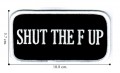 Shut The F UP Embroidered Sew On Patch