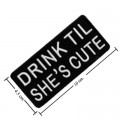 Drink Til She's Cute Embroidered Sew On Patch