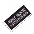 Heavily Sedated For Your Protection Embroidered Sew On Patch