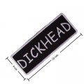 Dickhead Embroidered Sew On Patch