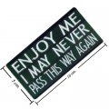 Enjoy Me I May Never Pass This Way Again Embroidered Sew On Patch