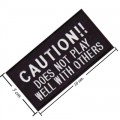 Caution Does Not Play Well With Others Embroidered Sew On Patch