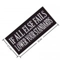 If All Else Fails Lower Your Standards Embroidered Sew On Patch