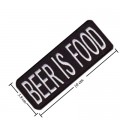 Beer Is Food Embroidered Sew On Patch