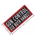 Gun Control Use Both Hands Embroidered Sew On Patch