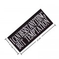 I Can Resist Anything But Temptation Embroidered Sew On Patch