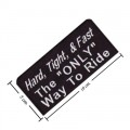 Hard Tight & Fast The Only Way To Ride Embroidered Sew On Patch